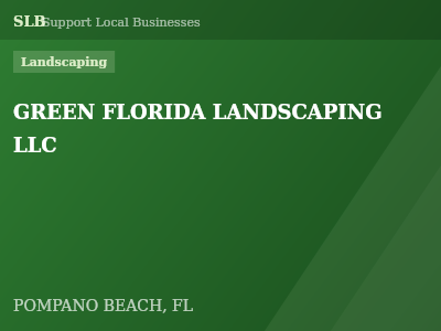 GREEN FLORIDA LANDSCAPING LLC — Landscaping in POMPANO BEACH, FL
