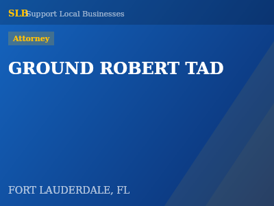 GROUND ROBERT TAD — Attorney in FORT LAUDERDALE, FL