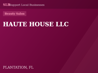 HAUTE HOUSE LLC — Beauty Salon in PLANTATION, FL