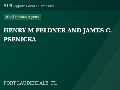 HENRY M FELDNER AND JAMES C. PSENICKA — Real Estate Agent in FORT LAUDERDALE, FL