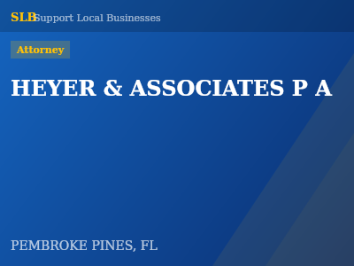 HEYER & ASSOCIATES P A — Attorney in PEMBROKE PINES, FL