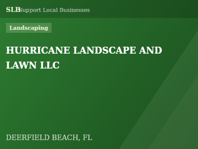HURRICANE LANDSCAPE AND LAWN LLC — Landscaping in DEERFIELD BEACH, FL