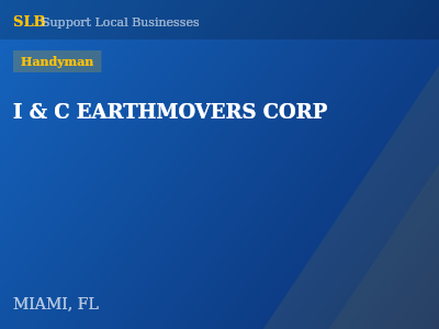 I & C EARTHMOVERS CORP — Handyman in MIAMI, FL