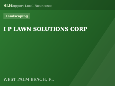 I P LAWN SOLUTIONS CORP — Landscaping in WEST PALM BEACH, FL
