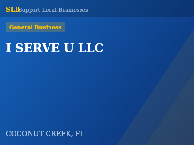 I SERVE U LLC — General Business in COCONUT CREEK, FL