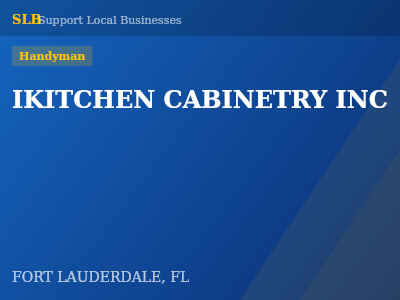 IKITCHEN CABINETRY INC — Handyman in FORT LAUDERDALE, FL