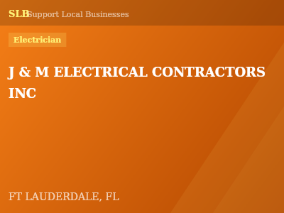 J & M ELECTRICAL CONTRACTORS INC — Electrician in FT LAUDERDALE, FL