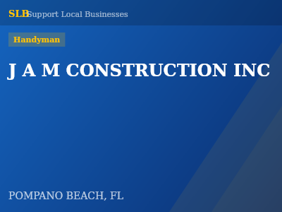 J A M CONSTRUCTION INC — Handyman in POMPANO BEACH, FL