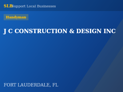 J C CONSTRUCTION & DESIGN INC — Handyman in FORT LAUDERDALE, FL
