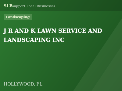 J R AND K LAWN SERVICE AND LANDSCAPING INC — Landscaping in HOLLYWOOD, FL