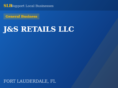 J&S RETAILS LLC — General Business in FORT LAUDERDALE, FL