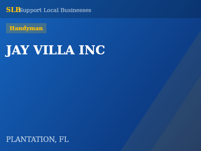 JAY VILLA INC — Handyman in PLANTATION, FL