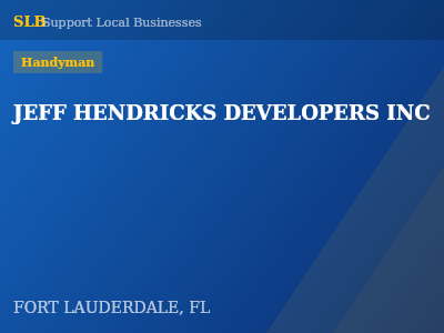 JEFF HENDRICKS DEVELOPERS INC — Handyman in FORT LAUDERDALE, FL