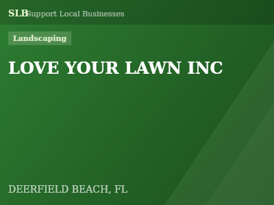 LOVE YOUR LAWN INC — Landscaping in DEERFIELD BEACH, FL
