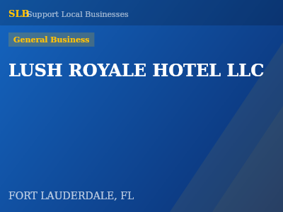 LUSH ROYALE HOTEL LLC — General Business in FORT LAUDERDALE, FL