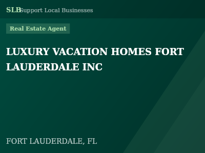 LUXURY VACATION HOMES FORT LAUDERDALE INC — Real Estate Agent in FORT LAUDERDALE, FL