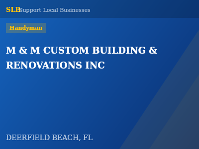 M & M CUSTOM BUILDING & RENOVATIONS INC — Handyman in DEERFIELD BEACH, FL