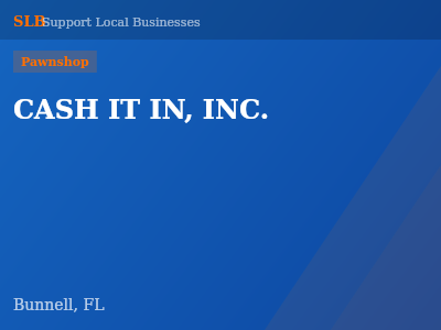 CASH IT IN, INC. — Pawnshop in Bunnell, FL