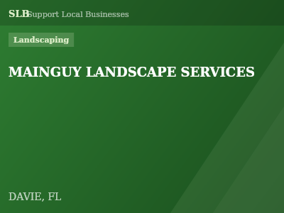 MAINGUY LANDSCAPE SERVICES — Landscaping in DAVIE, FL