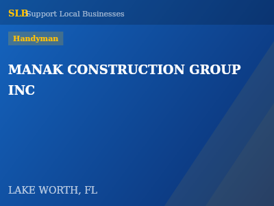 MANAK CONSTRUCTION GROUP INC — Handyman in LAKE WORTH, FL