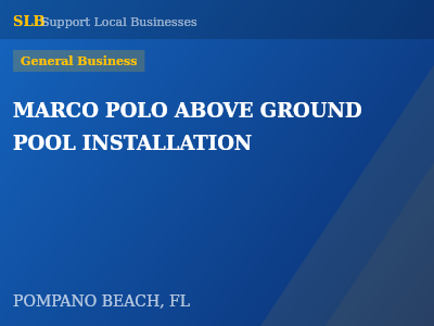 MARCO POLO ABOVE GROUND POOL INSTALLATION — General Business in POMPANO BEACH, FL