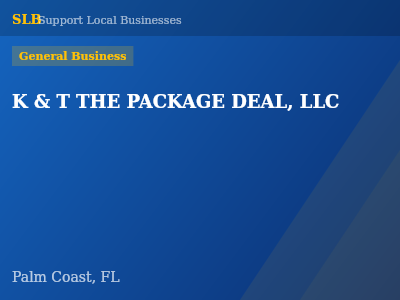 K & T THE PACKAGE DEAL, LLC — General Business in Palm Coast, FL