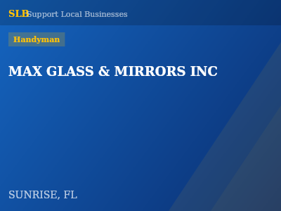 MAX GLASS & MIRRORS INC — Handyman in SUNRISE, FL