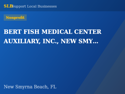 BERT FISH MEDICAL CENTER AUXILIARY, INC., NEW SMYRNA BEACH, FLORIDA — Nonprofit in New Smyrna Beach, FL