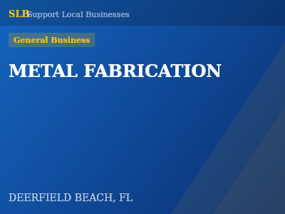 METAL FABRICATION — General Business in DEERFIELD BEACH, FL