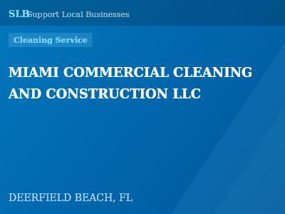 MIAMI COMMERCIAL CLEANING AND CONSTRUCTION LLC — Cleaning Service in DEERFIELD BEACH, FL