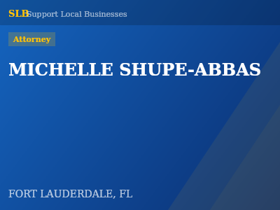 MICHELLE SHUPE-ABBAS — Attorney in FORT LAUDERDALE, FL