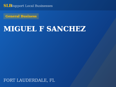 MIGUEL F SANCHEZ — General Business in FORT LAUDERDALE, FL