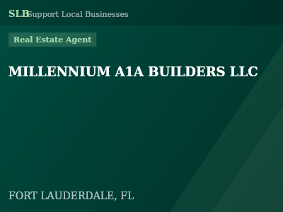 MILLENNIUM A1A BUILDERS LLC — Real Estate Agent in FORT LAUDERDALE, FL