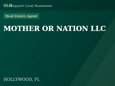 MOTHER OR NATION LLC — Real Estate Agent in HOLLYWOOD, FL