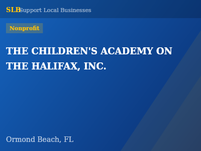 THE CHILDREN'S ACADEMY ON THE HALIFAX, INC. — Nonprofit in Ormond Beach, FL