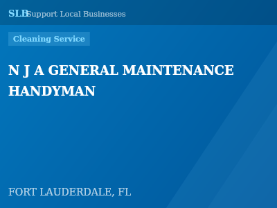 N J A GENERAL MAINTENANCE HANDYMAN — Cleaning Service in FORT LAUDERDALE, FL