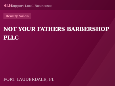 NOT YOUR FATHERS BARBERSHOP PLLC — Beauty Salon in FORT LAUDERDALE, FL