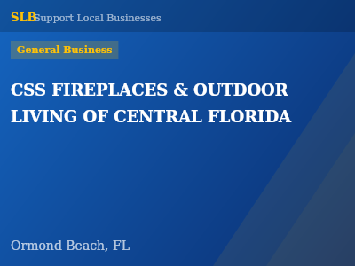 CSS FIREPLACES & OUTDOOR LIVING OF CENTRAL FLORIDA — General Business in Ormond Beach, FL