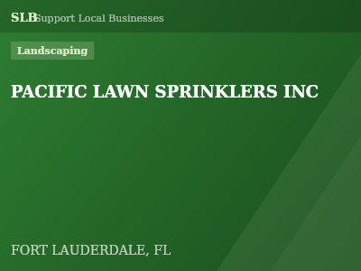 PACIFIC LAWN SPRINKLERS INC — Landscaping in FORT LAUDERDALE, FL