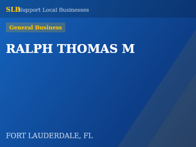 RALPH THOMAS M — General Business in FORT LAUDERDALE, FL