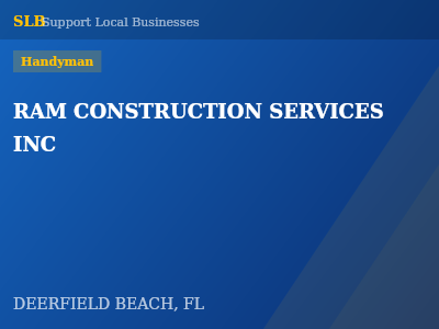 RAM CONSTRUCTION SERVICES INC — Handyman in DEERFIELD BEACH, FL