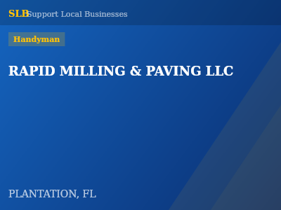 RAPID MILLING & PAVING LLC — Handyman in PLANTATION, FL