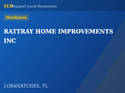 RATTRAY HOME IMPROVEMENTS INC — Handyman in LOXAHATCHEE, FL