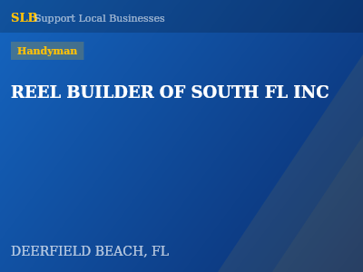 REEL BUILDER OF SOUTH FL INC — Handyman in DEERFIELD BEACH, FL