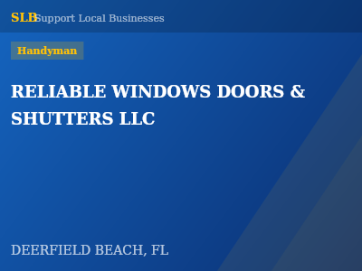 RELIABLE WINDOWS DOORS & SHUTTERS LLC — Handyman in DEERFIELD BEACH, FL