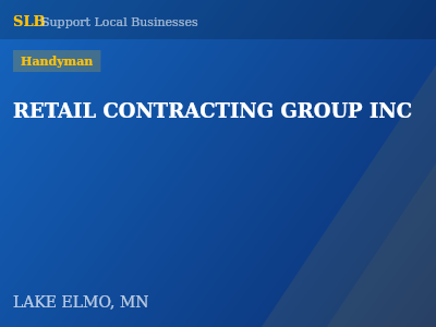 RETAIL CONTRACTING GROUP INC — Handyman in LAKE ELMO, MN