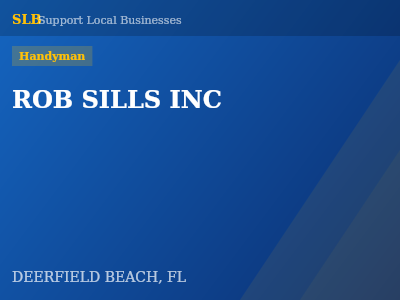 ROB SILLS INC — Handyman in DEERFIELD BEACH, FL