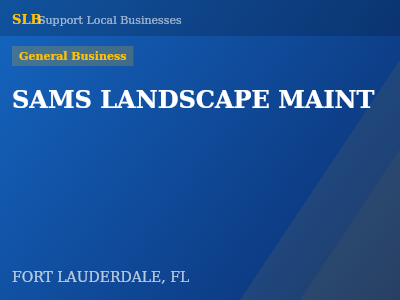 SAMS LANDSCAPE MAINT — General Business in FORT LAUDERDALE, FL