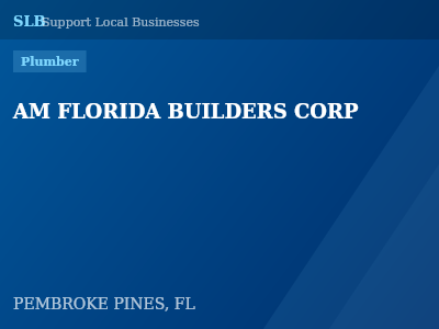 AM FLORIDA BUILDERS CORP — Plumber in PEMBROKE PINES, FL