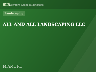 ALL AND ALL LANDSCAPING LLC — Landscaping in MIAMI, FL